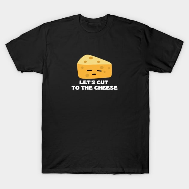 Let’s cut to the cheese | Cute Cheese Pun T-Shirt by Allthingspunny